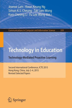 Technology in Education. Technology-Mediated Proactive Learning: Second International Conference, Icte 2015, Hong Kong, China, July 2-4, 2015, Revised