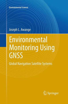 Environmental Monitoring Using Gnss: Global Navigation Satellite Systems Environmental Monitoring Using Gnss: Global Navigation Satellite Systems