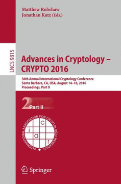 Advances in Cryptology - Crypto 2016: 36th Annual International Cryptology Conference, Santa Barbara, Ca, Usa, August 14-18, 2016, Proceedings, Part I