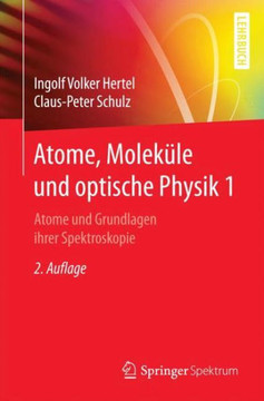Atome, Molek?le Und Optische Physik 1: Atome Und Grundlagen Ihrer Spektroskopie Atome, Molek?le Und Optische Physik 1: Atome Und Grundlagen Ihrer Spektroskopie