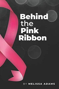 Behind the Pink Ribbon Behind the Pink Ribbon