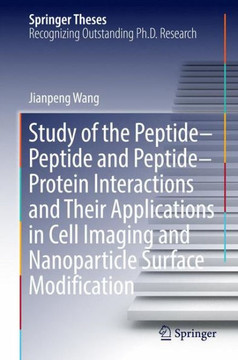 Study of the Peptide-Peptide and Peptide-Protein Interactions and Their Applications in Cell Imaging and Nanoparticle Surface Modification