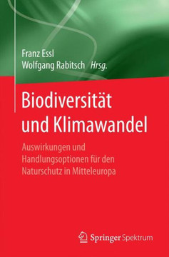 Biodiversit?t Und Klimawandel: Auswirkungen Und Handlungsoptionen F?r Den Naturschutz in Mitteleuropa