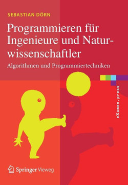 Programmieren F?r Ingenieure Und Naturwissenschaftler: Algorithmen Und Programmiertechniken