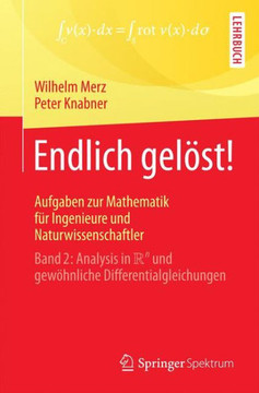 Endlich Gel?st! Aufgaben Zur Mathematik F?r Ingenieure Und Naturwissenschaftler: Band 2: Analysis in R^n Und Gew?hnliche Differentialgleichungen