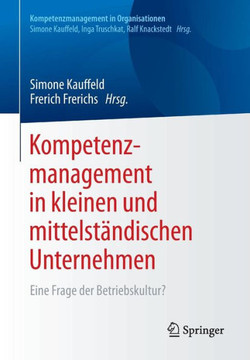Kompetenzmanagement in Kleinen Und Mittelst?ndischen Unternehmen: Eine Frage Der Betriebskultur?
