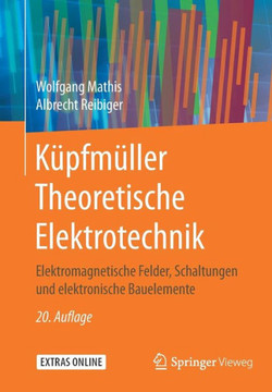 K?pfm?ller Theoretische Elektrotechnik: Elektromagnetische Felder, Schaltungen Und Elektronische Bauelemente