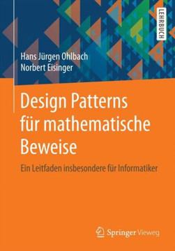 Design Patterns F?r Mathematische Beweise: Ein Leitfaden Insbesondere F?r Informatiker