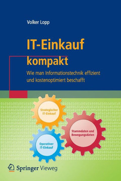It-Einkauf Kompakt: Wie Man Informationstechnik Effizient Und Kostenoptimiert Beschafft It-Einkauf Kompakt: Wie Man Informationstechnik Effizient Und Kostenoptimiert Beschafft