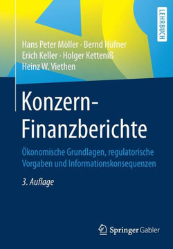Konzern-Finanzberichte: ?konomische Grundlagen, Regulatorische Vorgaben Und Informationskonsequenzen Konzern-Finanzberichte: ?konomische Grundlagen, Regulatorische Vorgaben Und Informationskonsequenzen