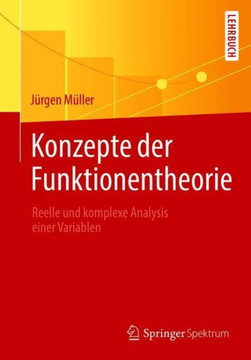 Konzepte Der Funktionentheorie: Reelle Und Komplexe Analysis Einer Variablen