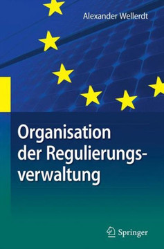 Organisation Der Regulierungsverwaltung: Am Beispiel Der Deutschen Und Unionalen Energieverwaltung