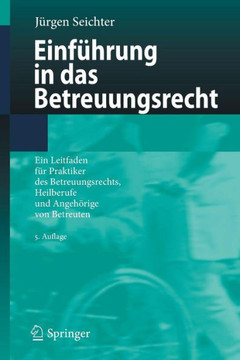 Einf?hrung in Das Betreuungsrecht: Ein Leitfaden F?r Praktiker Des Betreuungsrechts, Heilberufe Und Angeh?rige Von Betreuten