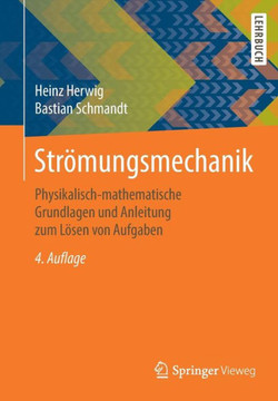 Str?mungsmechanik: Physikalisch-Mathematische Grundlagen Und Anleitung Zum L?sen Von Aufgaben