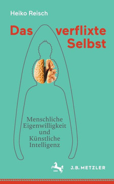 Das Verflixte Selbst: Menschliche Eigenwilligkeit Und K?nstliche Intelligenz