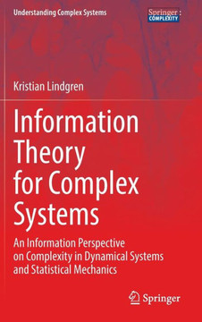 Information Theory for Complex Systems: An Information Perspective on Complexity in Dynamical Systems and Statistical Mechanics Information Theory for Complex Systems: An Information Perspective on Complexity in Dynamical Systems and Statistical Mechanics