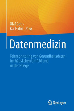 Datenmedizin: Telemonitoring Von Gesundheitsdaten Im H?uslichen Umfeld Und in Der Pflege
