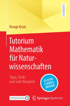 Tutorium Mathematik f?r Naturwissenschaften: Tipps, Tricks und viele Beispiele