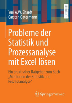 Probleme Der Statistik Und Prozessanalyse Mit Excel L?sen: Ein Praktischer Ratgeber Zum Buch Methoden Der Statistik Und Prozessanalyse