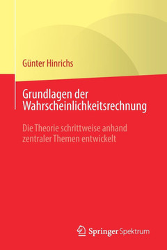 Grundlagen Der Wahrscheinlichkeitsrechnung: Die Theorie Schrittweise Anhand Zentraler Themen Entwickelt
