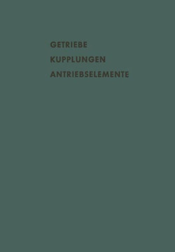 Getriebe Kupplungen Antriebselemente: Vortr?ge Und Diskussionsbeitr?ge Der Fachtagung ""Antriebselemente"", Essen 1956 (Vdma)