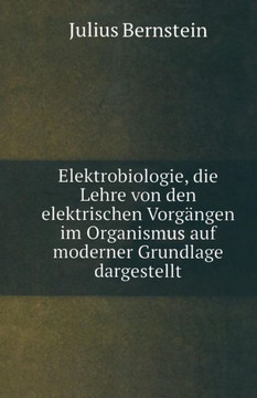 Elektrobiologie: Die Lehre Von Den Elektrischen Vorg?ngen Im Organismus Auf Moderner Grundlage Dargestellt
