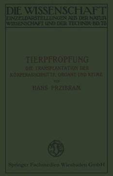 Tierpfropfung: Die Transplantation Der K?rperabschnitte, Organe Und Keime