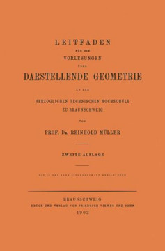 Leitfaden F?r Die Vorlesungen ?ber Darstellende Geometrie an Der Herzoglichen Technischen Hochschule Zu Braunschweig