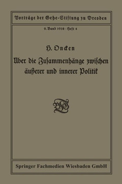 ?ber Die Zusammenh?nge Zwischen ?u?erer Und Innerer Politik: Vortrag Gehalten in Der Gehe-Stiftung Zu Dresden Am 5. Oktober 1918