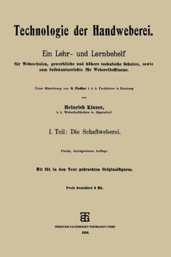 Technologie Der Handweberei: Ein Lehr- Und Lernbehelf F?r Webeschulen, Gewerbliche Und H?here Technische Schulen, Sowie Zum Selbstunterrichte F?r W