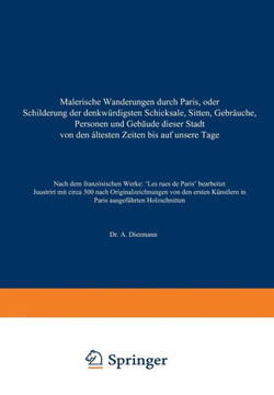 Malerische Wanderungen Durch Paris, Oder Schilderung Der Denkw?rdigsten Schicksale, Sitten, Gebr?uche, Personen Und Geb?ude Dieser Stadt Von Den ?ltes