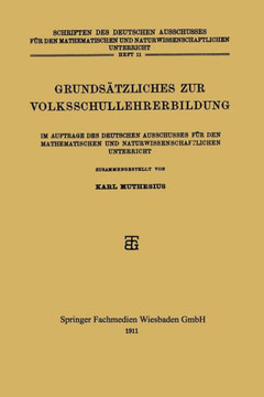 Grunds?tzliches Zur Volksschullehrerbildung: Im Auftrage Des Deutschen Ausschusses F?r Den Mathematischen Und Naturwissenschaftlichen Unterricht
