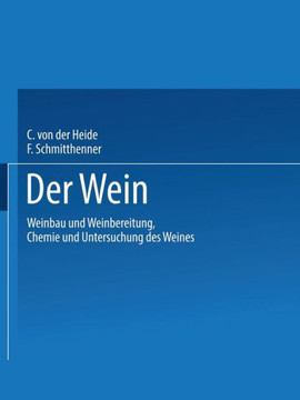 Der Wein: Weinbau Und Weinbereitung Chemie Und Untersuchung Des Weines Der Wein: Weinbau Und Weinbereitung Chemie Und Untersuchung Des Weines