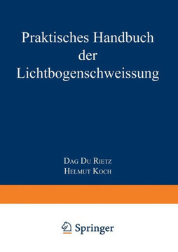 Praktisches Handbuch Der Lichtbogenschweissung