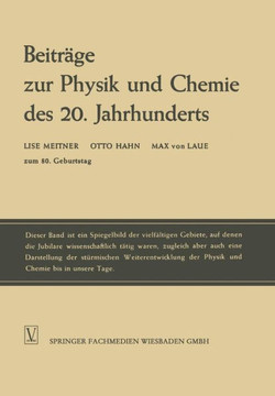 Beitr?ge Zur Physik Und Chemie Des 20. Jahrhunderts: Lise Meitner Otto Hahn Max Von Laue Zum 80. Geburtstag