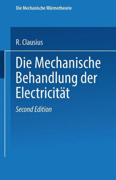 Die Mechanische Behandlung Der Electricit?t Die Mechanische Behandlung Der Electricit?t