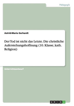 Der Tod ist nicht das Letzte. Die christliche Auferstehungshoffnung (10. Klasse, kath. Religion)