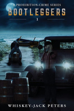 Bootleggers: Book 1 (A Prohibition Crime Series) Bootleggers: Book 1 (A Prohibition Crime Series)
