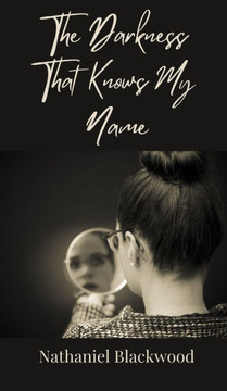 The Darkness That Knows My Name