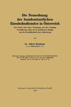 Die Neuordnung Des Bundesstaatlichen Eisenbahndienstes in ?sterreich: Eine Studie ?ber Ihren Werdegang Und Ihre Bisherige Durchf?hrung, ?ber Die Ihr A