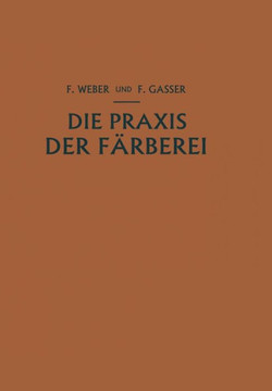 Die PRAXIS Der F?rberei: Erfahrungen Reƶepturen Und Winke