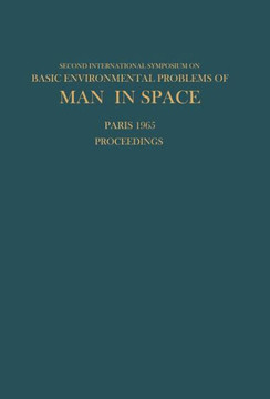 Proceedings of the Second International Symposium on Basic Environmental Problems of Man in Space: Paris, 14-18 June 1965