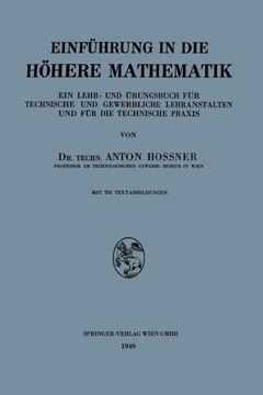 Einf?hrung in Die H?here Mathematik: Ein Lehr- Und ?bungsbuch F?r Technische Und Gewerbliche Lehranstalten Und F?r Die Technische PRAXIS