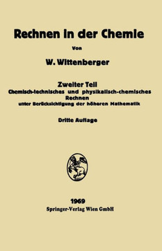 Rechen in der Chemie: Chemisch-technisches und physikalisch-chemisches Rechnen unter Ber?cksichtigung der h?heren Mathematik. Vol. 2