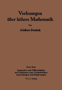 Vorlesungen ?ber H?here Mathematik: Erster Band Integration Und Differentiation Der Funktionen Einer Ver?nderlichen. Anwendungen. Numerische Methoden.