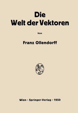 Die Welt Der Vektoren: Einf?hrung in Theorie Und Anwendung Der Vektoren, Tensoren Und Operatoren