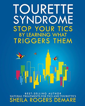 Tourette Syndrome: Stop Your Tics By Learning What Triggers Them Tourette Syndrome: Stop Your Tics By Learning What Triggers Them