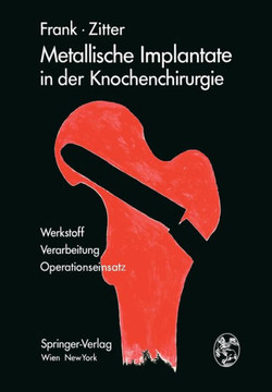 Metallische Implantate in Der Knochenchirurgie: Werkstoff - Verarbeitung, Operationseinsatz