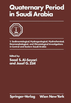 Quaternary Period in Saudi Arabia: 1: Sedimentological, Hydrogeological, Hydrochemical, Geomorphological, and Climatological Investigations in Central