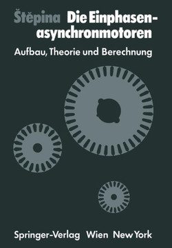Die Einphasenasynchronmotoren: Aufbau, Theorie Und Berechnung Die Einphasenasynchronmotoren: Aufbau, Theorie Und Berechnung